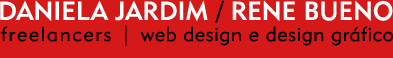 Início :: Daniela Jardim / Rene Bueno :: Freelancer :: Web Designer e Designer Gráfica Início :: Daniela Jardim / Rene Bueno :: Freelancer :: Web Designer e Designer Gráfico